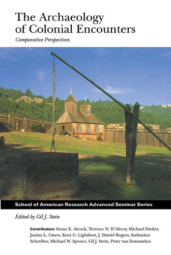 The Archaeology of Colonial Encounters: Comparative Perspectives (School for Advanced Research Advanced Seminar Series) book cover by 