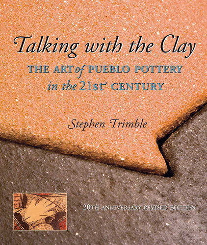 Talking With the Clay: The Art of Pueblo Pottery in the 21st Century, 20th Anniversary Revised Edition book cover by Stephen Trimble