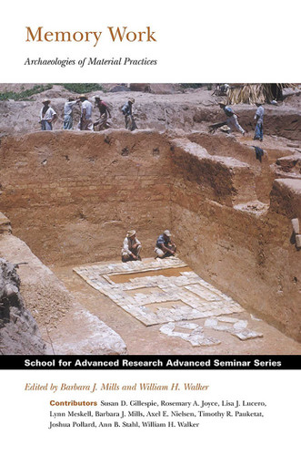 Memory Work: Archaeologies of Material Practices (School for Advanced Research Advanced Seminar Series) book cover by 