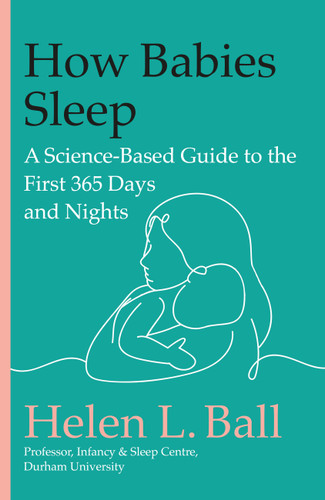 How Babies Sleep: A Science-Based Guide to the First 365 Days and Nights book cover by Helen L. Ball