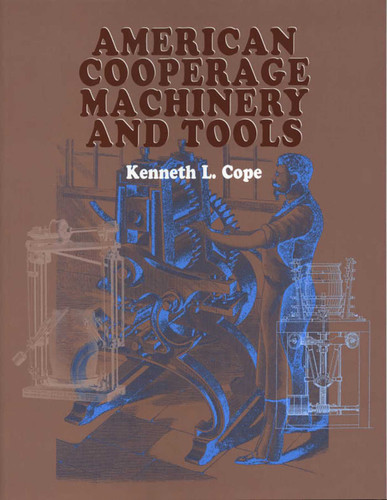 American Cooperage Machinery and Tools book cover by Kenneth L. Cope
