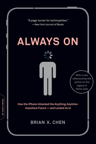 Always On: How the iPhone Unlocked the Anything-Anytime-Anywhere Future--and Locked Us In book cover by Brian X. Chen