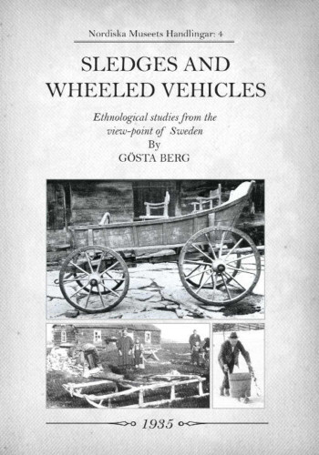 Sledges and Wheeled Vehicles: Ethnological studies from the view-point of Sweden book cover by Gosta Berg