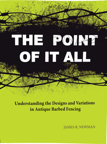 Point of it All: Understanding the Designs and Variations in Antique Barbed Wire book cover by James R. Newman