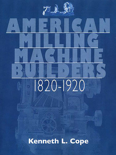 American Milling Machine Builders 1820-1920 book cover by Kenneth L. Cope
