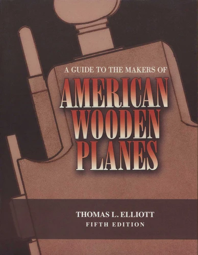 Guide to the Makers of American Wooden Planes book cover by Thomas L. Elliott