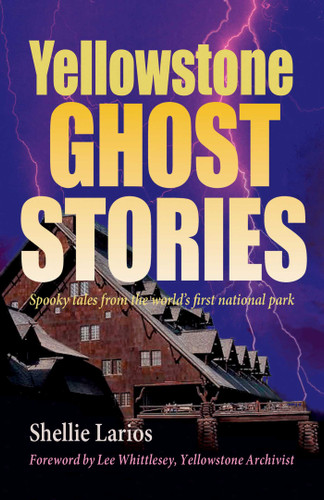 Yellowstone Ghost Stories: Spooky Tales From the World's First National Park book cover by Shellie Larios