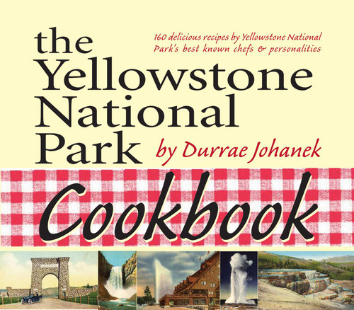 Yellowstone National Park Cookbook: 125 Delicious Recipes by Yellowstone National Park book cover by Durrae Johanek