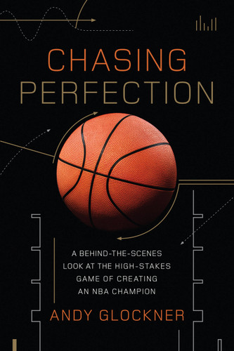 Chasing Perfection: A Behind-the-Scenes Look at the High-Stakes Game of Creating an NBA Champion book cover by Andy Glockner