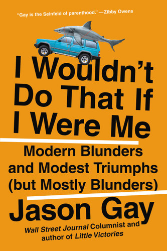 I Wouldn't Do That If I Were Me: Modern Blunders and Modest Triumphs (but Mostly Blunders) book cover by Jason Gay