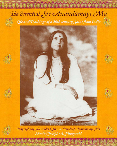 The Essential Sri Anandamayi Ma: Life and Teachings of a 20th Century Saint from India book cover by Anandamayi Ma, Joseph A. Fitzgerald