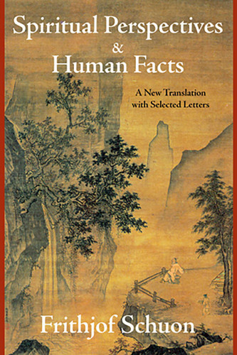 Spiritual Perspectives and Human Facts: A New Translation with Selected Letters book cover by Frithjof Schuon