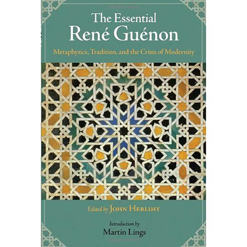 The Essential Rene Guenon: Metaphysical Principles, Traditional Doctrines, and the Crisis of Modernity book cover by 