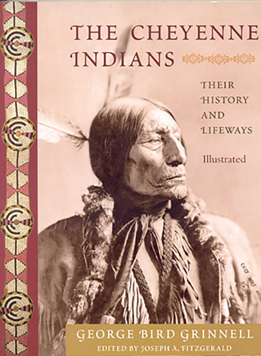 The Cheyenne Indians: Their History and Lifeways, Edited and Illustrated book cover by George Bird Grinnell, Joseph A. Fitzgerald