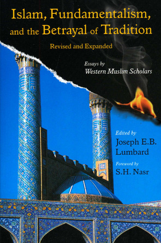 Islam, Fundamentalism, and the Betrayal of Tradition, Revised and Expanded: Essays by Western Muslim Scholars book cover by 