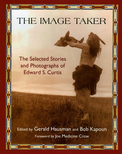 The Image Taker: The Selected Stories and Photographs of Edward S. Curtis book cover by 