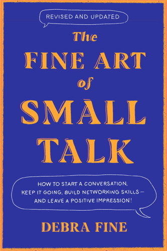 The Fine Art of Small Talk: How to Start a Conversation, Keep It Going, Build Networking Skills – and Leave a Positive Impression! book cover by Debra Fine