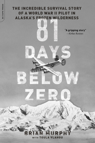 81 Days Below Zero: The Incredible Survival Story of a World War II Pilot in Alaska's Frozen Wilderness book cover by Brian Murphy