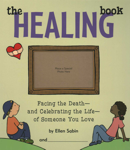 Healing Book: Facing the Death and Celebrating the Life of Someone You Love book cover by Ellen Sabin