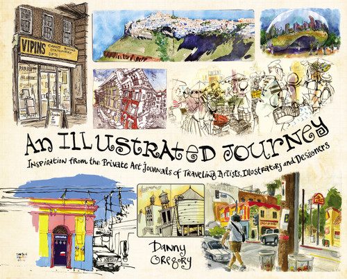 An Illustrated Journey: Inspiration From the Private Art Journals of Traveling Artists, Illustrators and Designers book cover by Danny Gregory