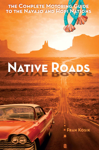 Native Roads: The Complete Motoring Guide to the Navajo and Hopi Nations book cover by Fran Kosik
