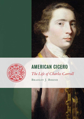 American Cicero: The Life of Charles Carroll book cover by Bradley J. Birzer