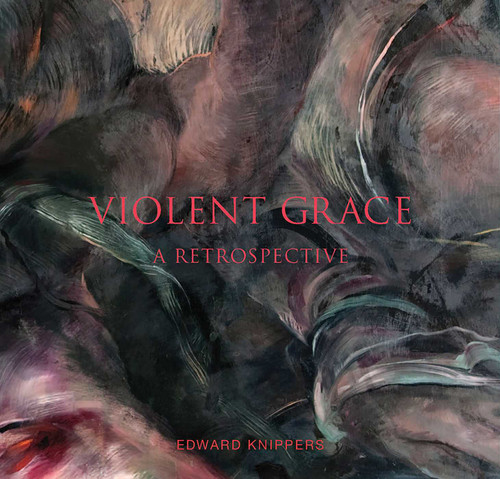 Violent Grace: A Retrospective book cover by Edward Knippers
