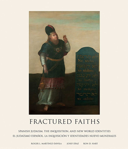 Fractured Faiths / Las fes fracturadas: Spanish Judaism, the Inquisition, and New World Identities / El judaísmo español, la Inquisición y identidades nuevo mundiales book cover by Roger L. Dávila, Josef Díaz, Hart D. Ron