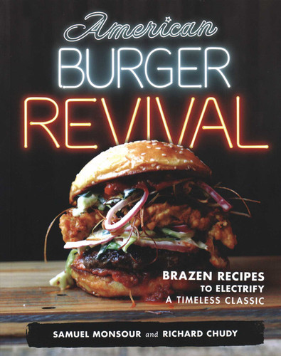 American Burger Revival: Brazen Recipes to Electrify a Timeless Classic book cover by Samuel Monsour, Richard Chudy