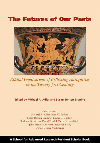 The Futures of Our Pasts: Ethical Implications of Collecting Antiquities in the Twenty-first Century (A School for Advanced Research Resident Scholar Book) book cover by 