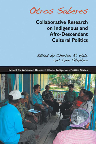 Otros Saberes: Collaborative Research on Indigenous and Afro-Descendant Cultural Politics (School for Advanced Research Global Indigenous Politics Series) book cover by 
