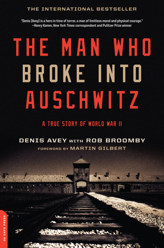 The Man Who Broke Into Auschwitz: A True Story of World War II book cover by Denis Avey