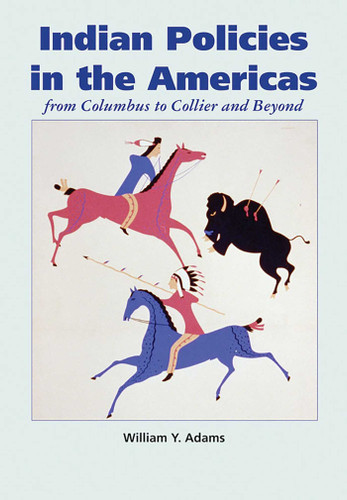 Indian Policies in the Americas: from Columbus to Collier and Beyond book cover by William Y. Adams