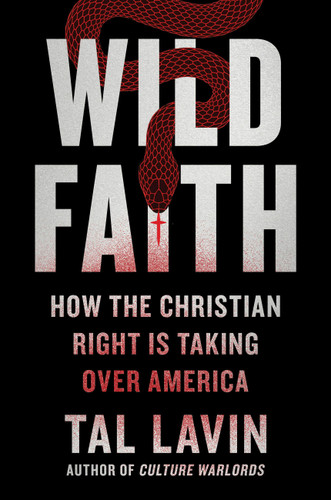 Wild Faith: How the Christian Right Is Taking Over America book cover by Tal Lavin