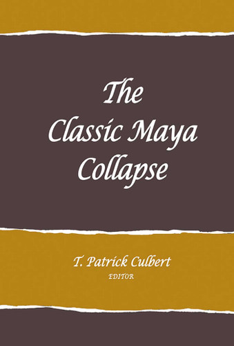 The Classic Maya Collapse (School for Advanced Research Advanced Seminar Series) book cover by 