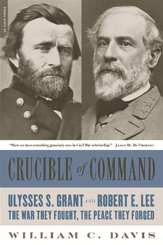 Crucible of Command: Ulysses S. Grant and Robert E. Lee -- The War They Fought, the Peace They Forged book cover by William C. Davis