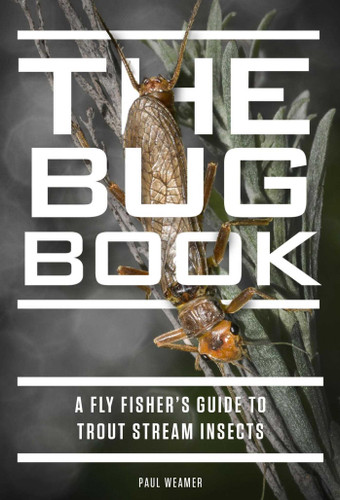 The Bug Book: A Fly Fisher's Guide to Trout Stream Insects book cover by Paul Weamer