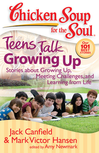 Chicken Soup for the Soul: Teens Talk Growing Up: Stories about Growing Up, Meeting Challenges, and Learning from Life (Chicken Soup for the Soul) book cover by Jack Canfield, Mark Victor Hansen, Amy Newmark
