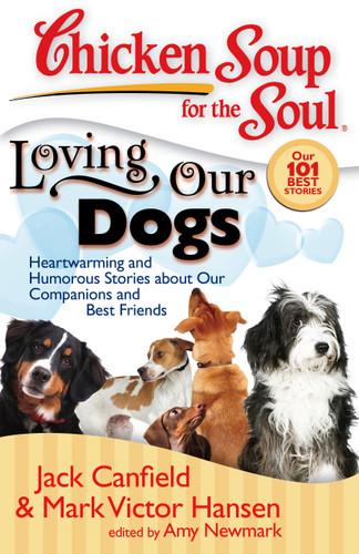 Chicken Soup for the Soul: Loving Our Dogs: Heartwarming and Humorous Stories about our Companions and Best Friends (Chicken Soup for the Soul) book cover by Jack Canfield, Mark Victor Hansen, Amy Newmark