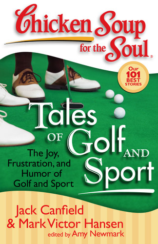 Chicken Soup for the Soul: Tales of Golf and Sport: The Joy, Frustration, and Humor of Golf and Sport (Chicken Soup for the Soul) book cover by Jack Canfield, Mark Victor Hansen, Amy Newmark