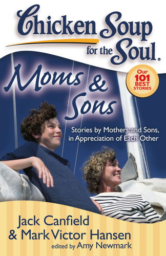 Chicken Soup for the Soul: Moms & Sons: Stories by Mothers and Sons, in Appreciation of Each Other (Chicken Soup for the Soul) book cover by Jack Canfield, Mark Victor Hansen, Amy Newmark