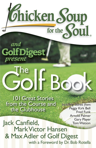 Chicken Soup for the Soul: The Golf Book: 101 Great Stories from the Course and the Clubhouse (Chicken Soup for the Soul) book cover by Jack Canfield, Mark Victor Hansen, Max Adler of Golf Digest