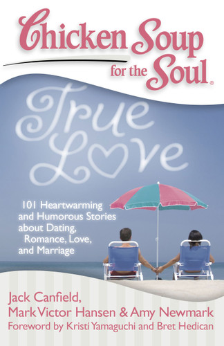 Chicken Soup for the Soul: True Love: 101 Heartwarming and Humorous Stories about Dating, Romance, Love, and Marriage book cover by Jack Canfield, Mark Victor Hansen, Amy Newmark