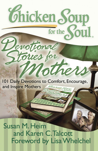 Chicken Soup for the Soul: Devotional Stories for Mothers: 101 Daily Devotions to Comfort, Encourage, and Inspire Mothers book cover by Susan M. Heim, Karen C. Talcott