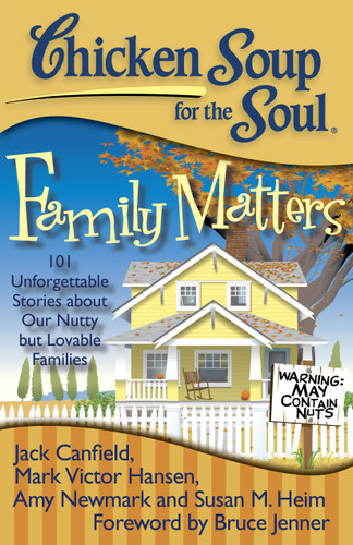 Chicken Soup for the Soul: Family Matters: 101 Unforgettable Stories about Our Nutty but Lovable Families book cover by Jack Canfield, Mark Victor Hansen, Amy Newmark
