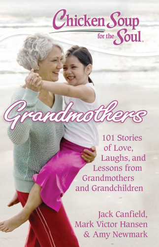 Chicken Soup for the Soul: Grandmothers: 101 Stories of Love, Laughs, and Lessons from Grandmothers and Grandchildren book cover by Jack Canfield, Mark Victor Hansen, Amy Newmark