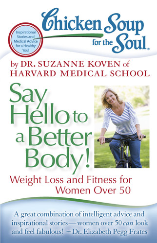 Chicken Soup for the Soul: Say Hello to a Better Body!: Weight Loss and Fitness for Women Over 50 book cover by Dr. Suzanne Koven