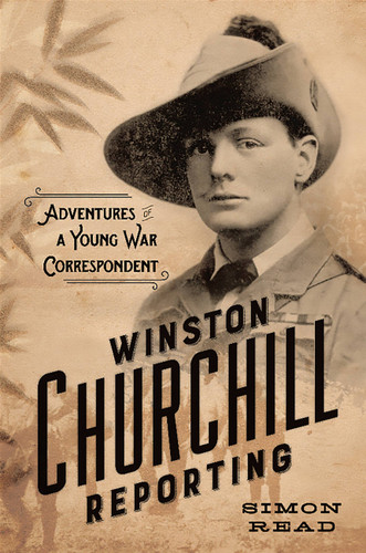 Winston Churchill Reporting: Adventures of a Young War Correspondent book cover by Simon Read