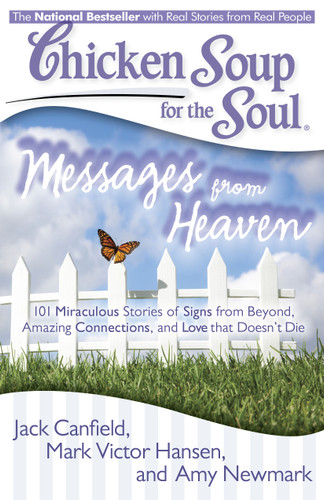 Chicken Soup for the Soul: Messages from Heaven: 101 Miraculous Stories of Signs from Beyond, Amazing Connections, and Love that Doesn't Die book cover by Jack Canfield, Mark Victor Hansen, Amy Newmark