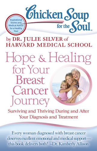 Chicken Soup for the Soul: Hope & Healing for Your Breast Cancer Journey: Surviving and Thriving During and After Your Diagnosis and Treatment book cover by Dr. Julie Silver